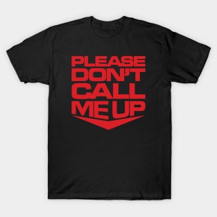 Please Don't Call Me Up T-Shirt